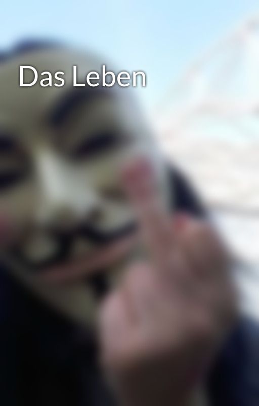 Das Leben by SchreiendePoetin