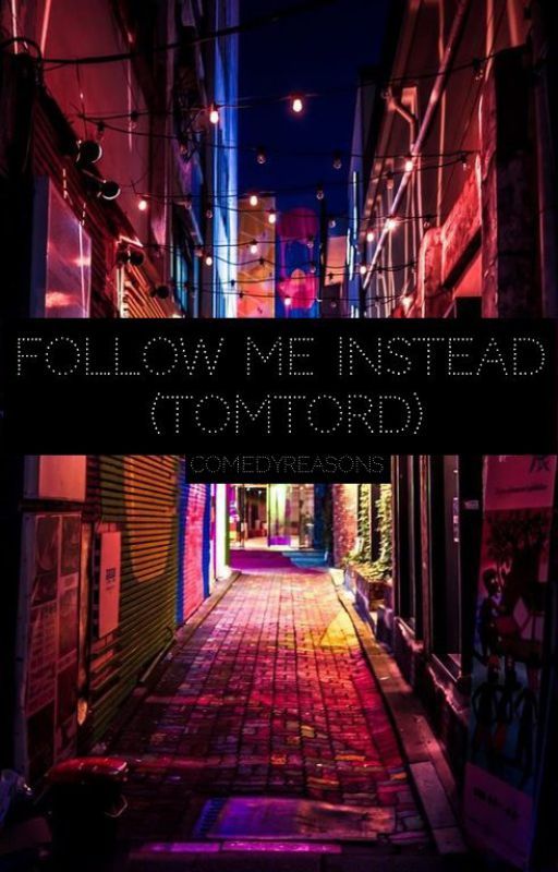 Follow me Instead (TomTord) by ComedyReasons