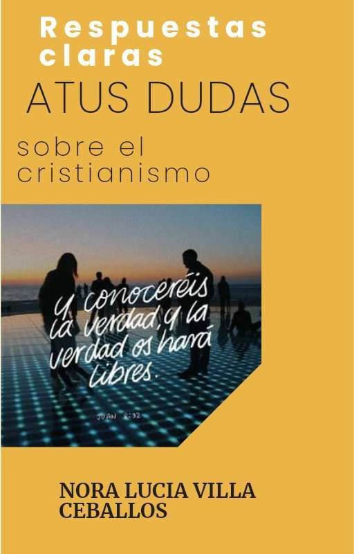 Respuestas claras a tus preguntas sobre el cristianismo by noraluciavilla