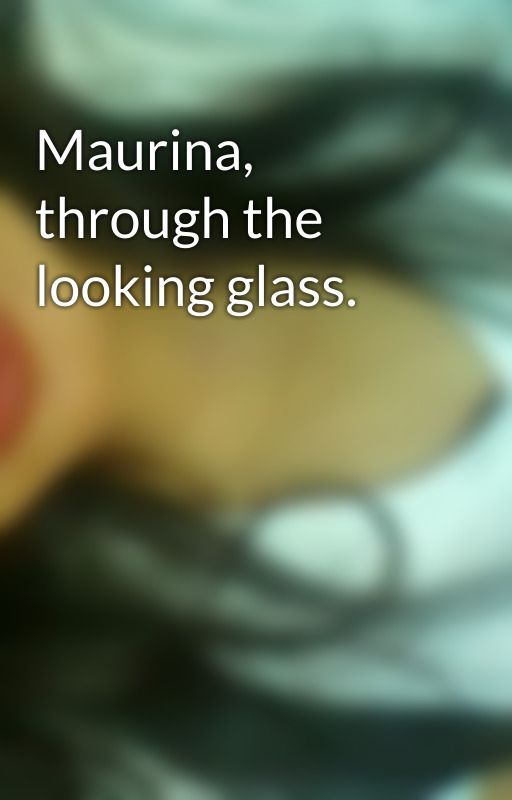 Maurina, through the looking glass. by DorotheaMarie