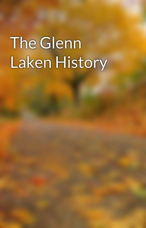 The Glenn Laken History by glennlaken2