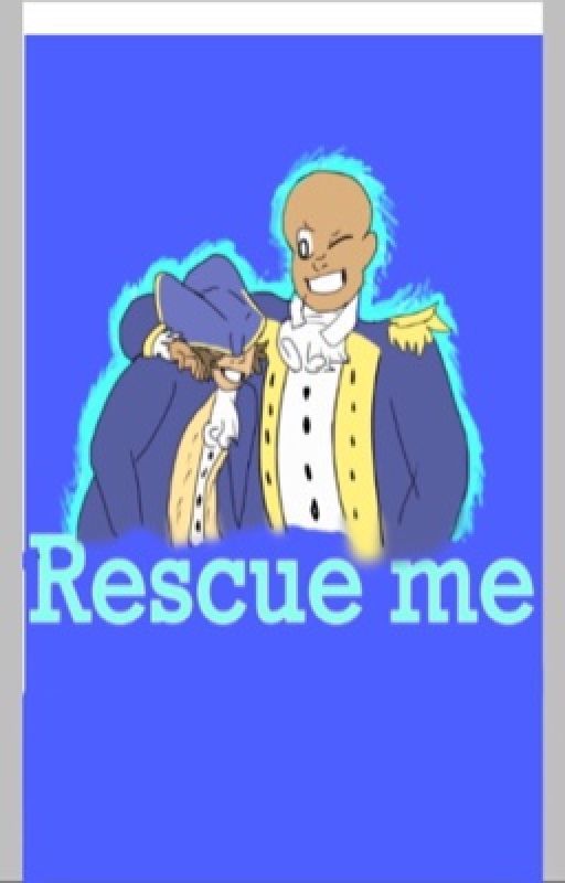 Rescue me [Hamilton fanfic]  (Complete) by shan_hamilfan