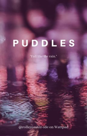 PUDDLES by rollercoaster-ide