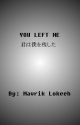 You Left Me by Mavrik_Lokeeh