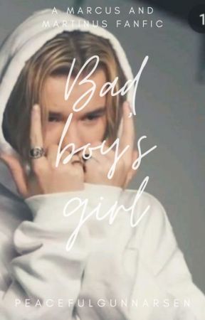 BAD BOY'S GIRL- Marcus Gunnarsen fanfic. by peacefulgunnarsen