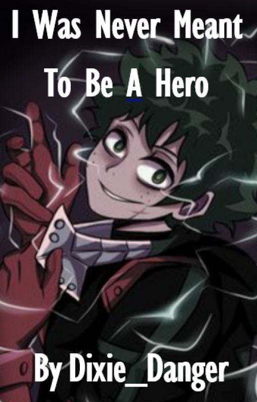 I Was Never Meant To Be A Hero by Dixie_danger12321