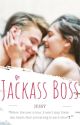 Jackass Boss [COMPLETED] by Its_Jessy_Stories