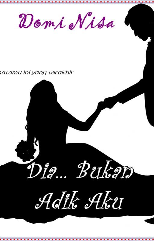 Dia.. Bukan Adik Aku! by dominisa143