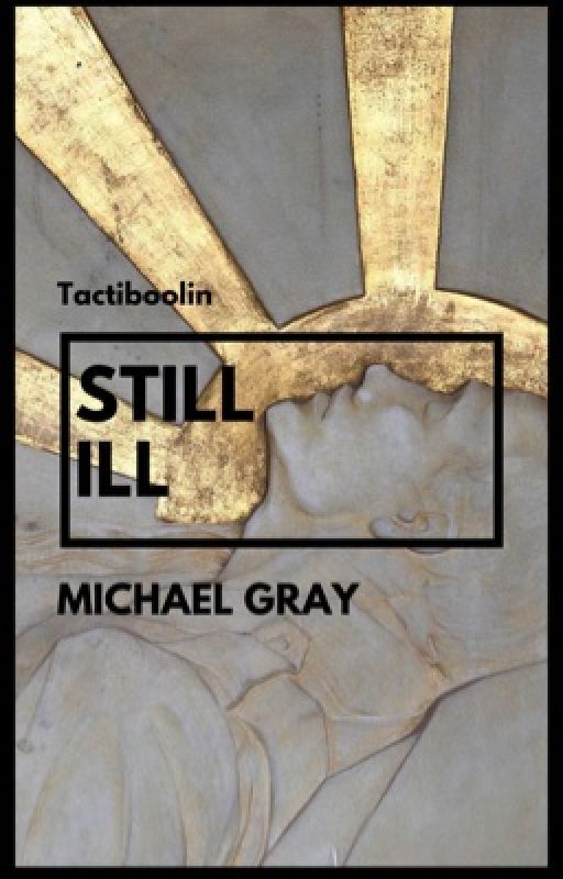 still ill • michael gray by boolinbaby