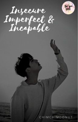 Insecure, Imperfect & Incapable ✔ [COMPLETED] cover