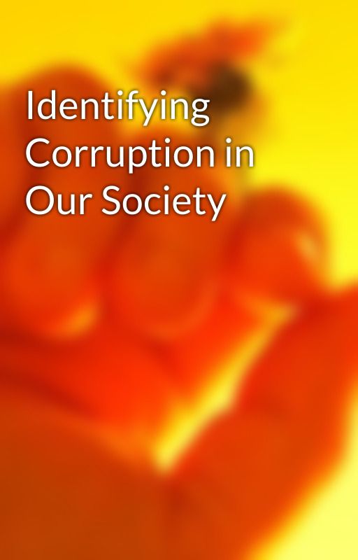 Identifying Corruption in Our Society by johnsonrode