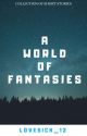 A world of fantasies  by Lovesick_12