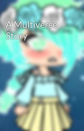 A Multiverse Story by KitsuneWrites1780