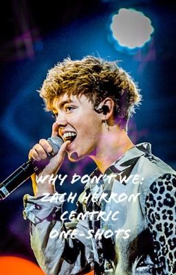 Why Don't We: Zach Herron Centric One-Shots cover