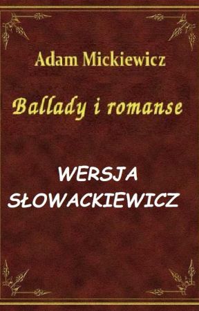 Mickiewicz, ale brzmi jakby pisał o Słowackim by anarion442