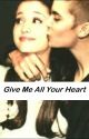 Give Me All Your Heart (A Justin Bieber and Ariana Grande Love Story) by apassionforstories