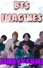 BTS IMAGINES || BTS x Reader