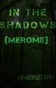 In the Shadows (Merome) by amberstars