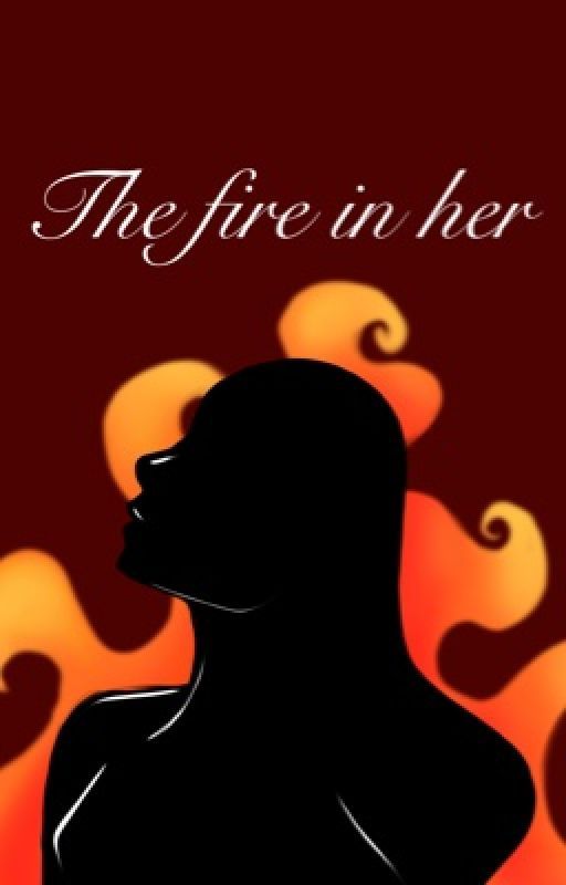 The Fire In Her by lily-chicken_goddess