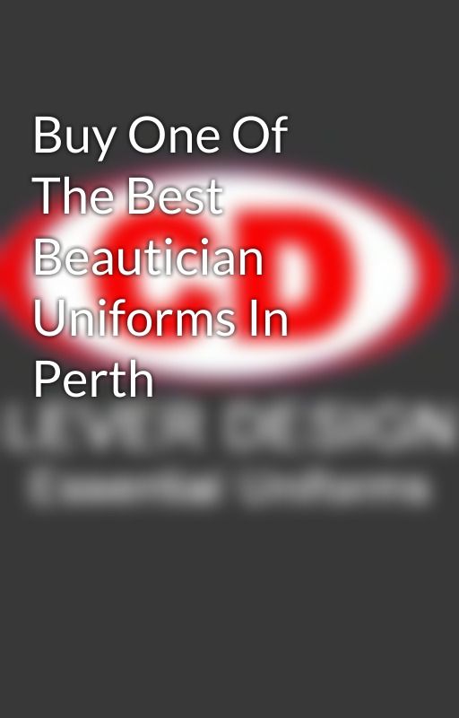 Buy One Of The Best Beautician Uniforms In Perth by cleverdesigns