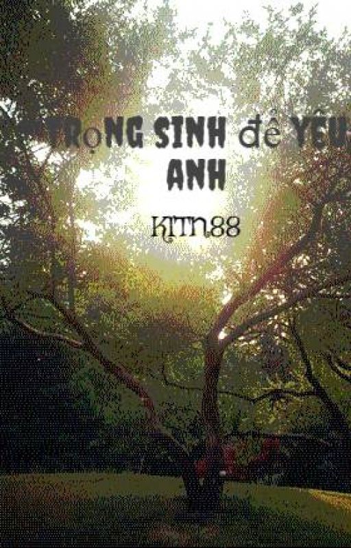 Trọng sinh để yêu anh by KITN88