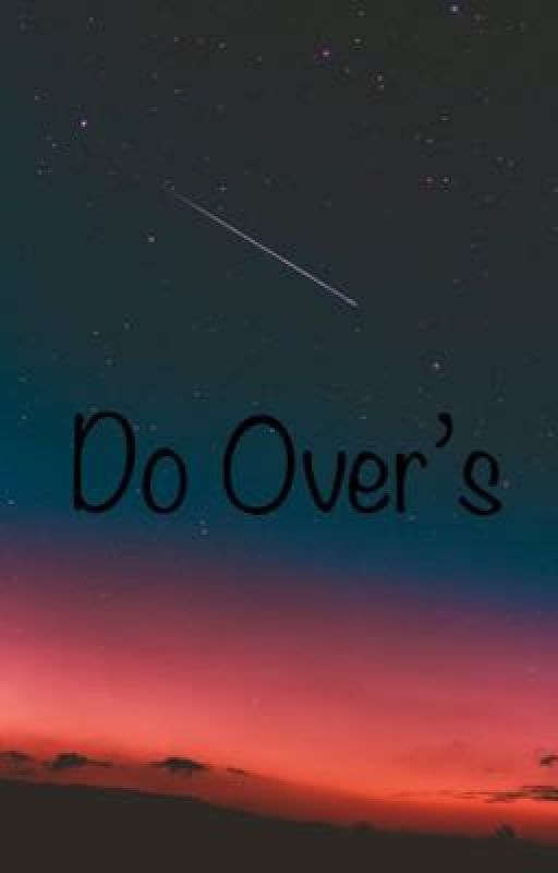 Do Overs  by JustSarah615