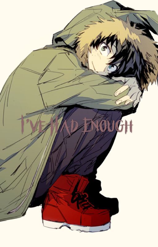 I've had Enough - BNHA ( Book 1) ( Editing ) by RenegadeRen