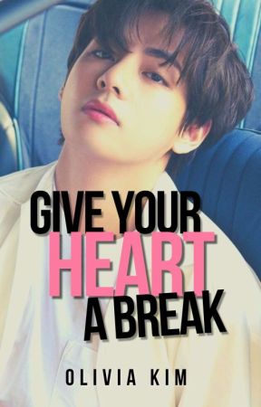 Give Your Heart A Break [BTS] || K. Taehyung (Bangtan Luv #02) (En Proceso) by clearpurpleskies