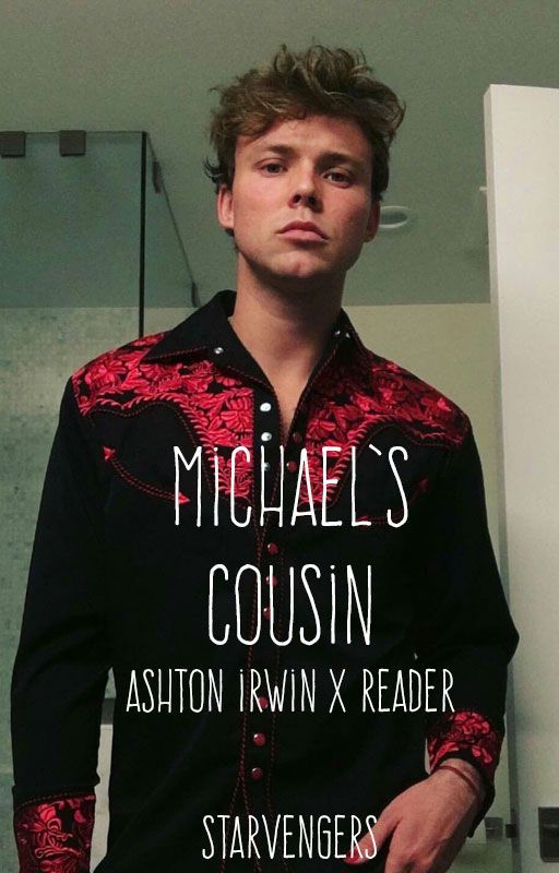 Michael's Cousin | Ashton Irwin x Reader by starvengers