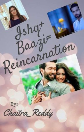 ISHQ BAAZI = (REINCARNATION) by Chaitra_Reddy