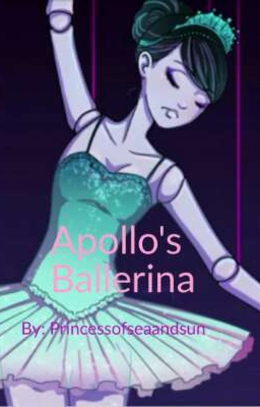 Apollo's Ballerina (CURRENTLY BEING REWRITTEN) by Princessofseaandsun