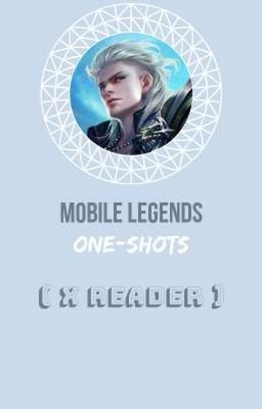 Mobile Legends One-Shots (x Reader) by gen-edcatgirl