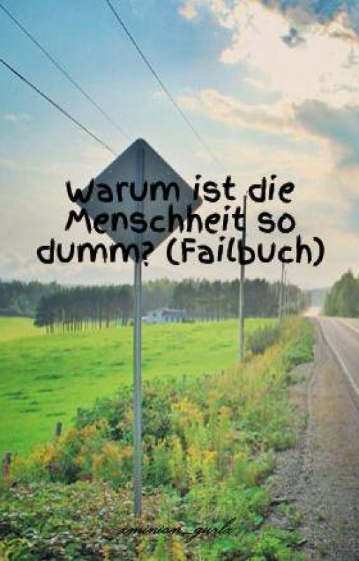 Warum ist die Menschheit so dumm? (Failbuch) by xminion_gurlx