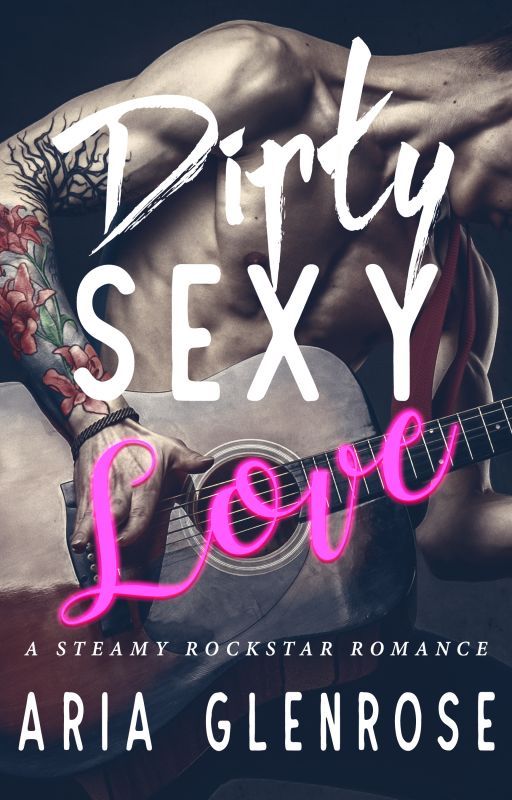 Dirty. Sexy. Love.[*Complete*] by Aria_Glenrose