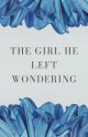 The Girl He Left Wondering. by itl211