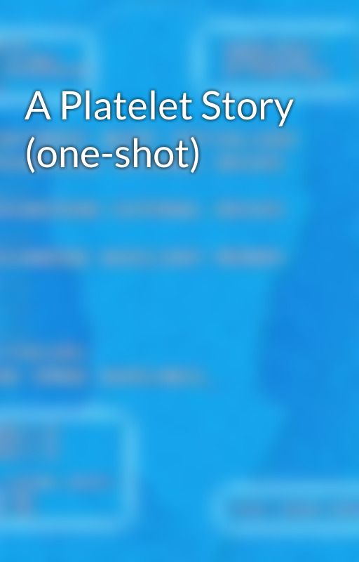 A Platelet Story (one-shot) by GeneralRaven