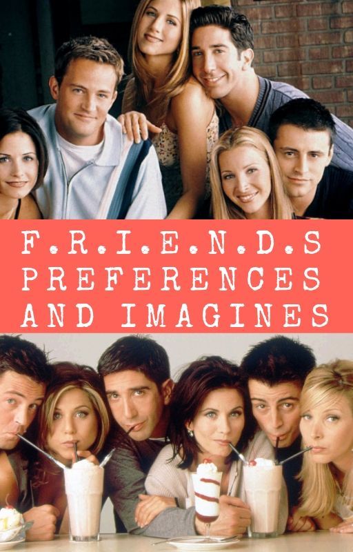 F.R.I.E.N.D.S || Preferences and Imagines by trust_me_IwasChosen