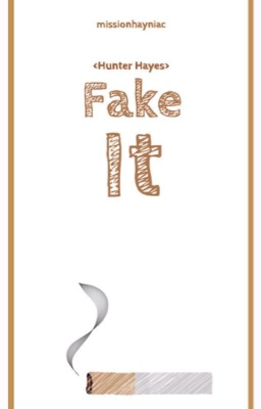 Fake It (Hunter Hayes Fanfic) by missionhayniac