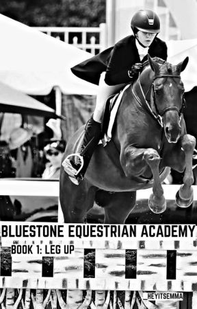 Bluestone Equestrian Academy: Leg Up by _heyitsemma