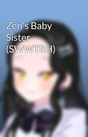 Zen's Baby Sister (SWWTRH) by LunaTheMoonFox