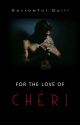 For The Love Of Chéri (CHAPTERS 1-112 REWRITTEN) by SorrowfulQuill