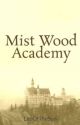 Mistwood Academy (Completed) by BunniesBabe