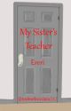 My Sister's Teacher by xxdeathwishxx212