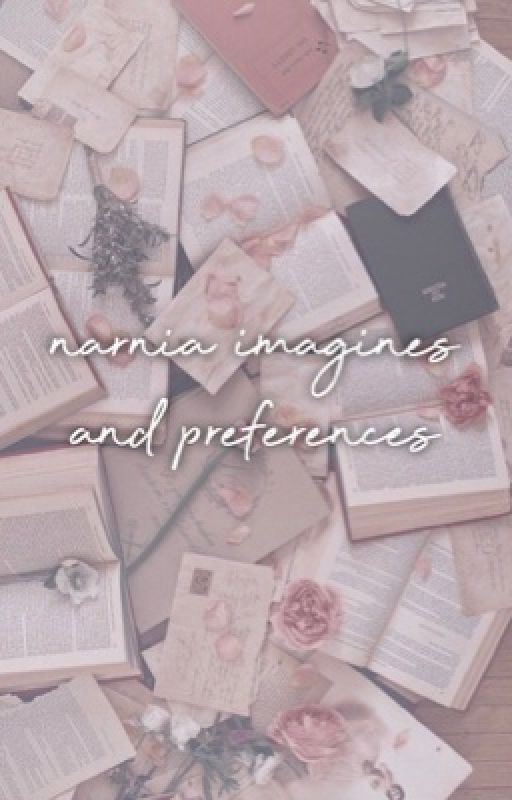 Narnia Imagines & Preferences  by narniaheroes