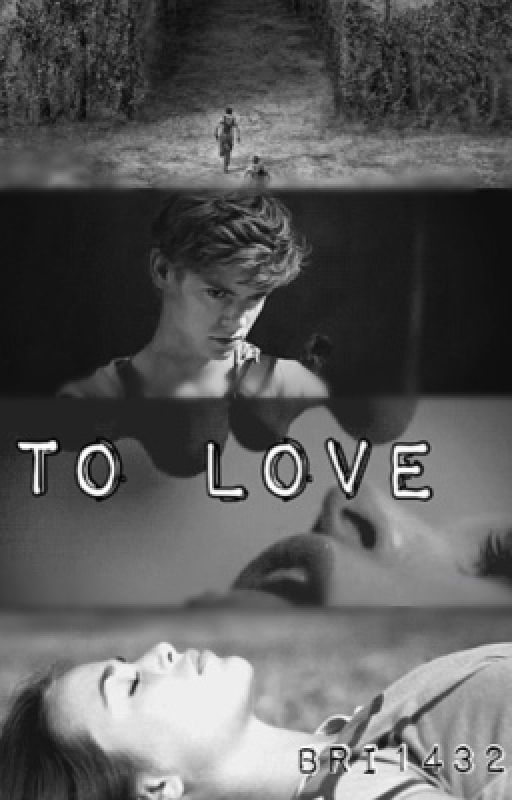 To Love *The Maze Runner/Newt Fanfic* by Bri1432