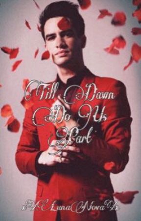 Till Dawn Do Us Part (Brendon Urie x Reader) by xXLunaNovaXx