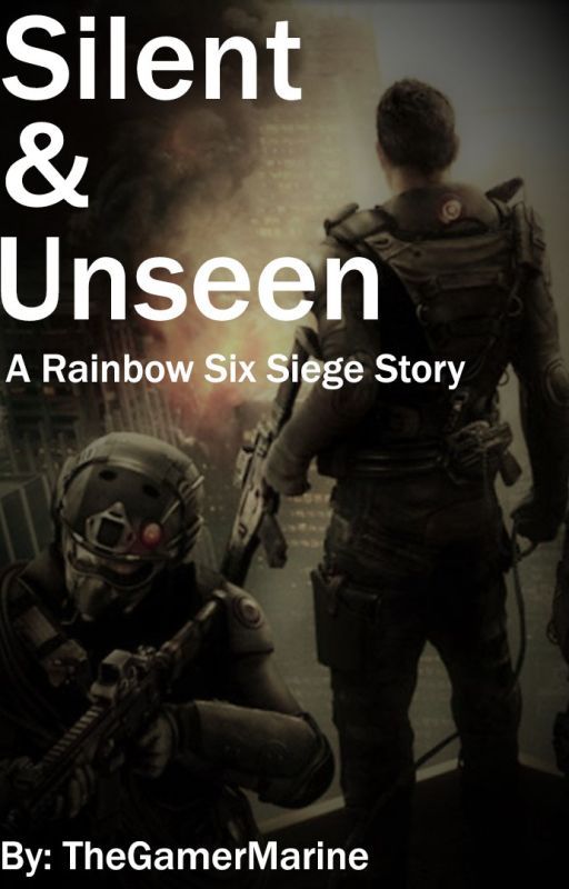 Silent & Unseen: A Rainbow Six: Siege Story by TheGamerMarine76