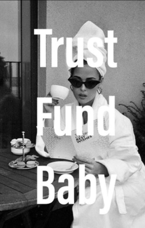 Trust fund baby by josie_k_ward1516