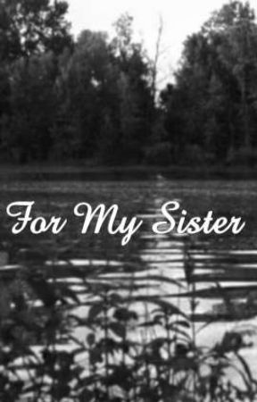 For My Sister  by primmmadonnna