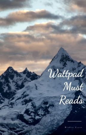 Absolute Wattpad Must Reads by MishcaCross